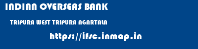 INDIAN OVERSEAS BANK  TRIPURA WEST TRIPURA AGARTALA   ifsc code